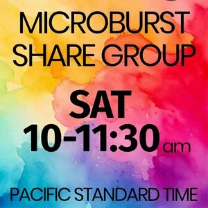 OPEN 💛 Sat 10-11:30 am MICROBURST SHARE GROUP